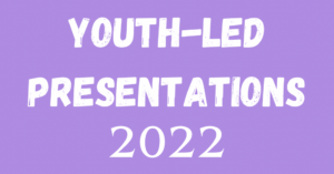 Youth-Led Presentations 2022