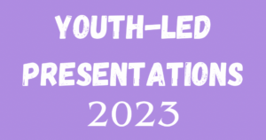 Youth-Led Presentations 2023